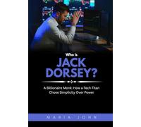 Who is Jack Dorsey?: A Billionaire Monk: How a Tech Titan Chose Simplicity Over Power