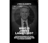 Who is James Lankford?: A Detailed Biography of the U.S. Senator Advocating for National Security, Limited Government, and Faith-Based Leadership