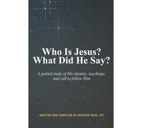 Who is Jesus? What did He say?: A guided study of His Identify, teachings, and call to follow Him