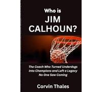 Who is Jim Calhoun?: The Coach Who Turned Underdogs Into Champions and Left a Legacy No One Saw Coming