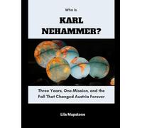 Who Is Karl Nehammer?: Three Years, One Mission, and the Fall That Changed Austria Forever