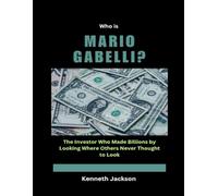 Who is Mario Gabelli?: The Investor Who Made Billions by Looking Where Others Never Thought to Look
