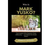 Who Is Mark Yusko?: The Investor Who Dared to Think Differently - and Made the World Watch