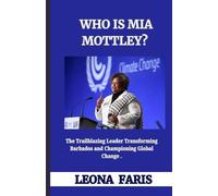 WHO IS MIA MOTTLEY?: The Trailblazing Leader Transforming Barbados and Championing Global Change