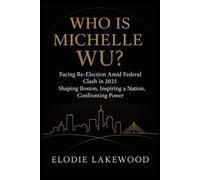 Who is Michelle Wu?: Facing Re-Election Amid Federal Clash in 2025 - Shaping Boston, Inspiring a Nation, Confronting Power.