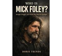 Who is Mick Foley?: Strength, Struggle, and a Stand That Shook the Spotlight