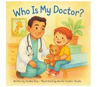 Who is my Doctor?: A Rhyming Children’s Book About Doctors, Health, and Everyday Heroes
