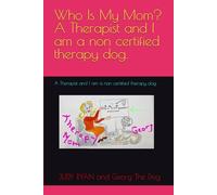 Who Is My Mom? A Therapist and I am a non certified therapy dog.: A Therapist and I am a non certified therapy dog.