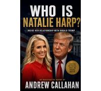WHO IS NATALIE HARP: The President’s Shadow: Devotion, Secrets, and the Power Struggle Inside the Trump White House