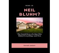 Who is Neil Bluhm?: The Untold Story of a Man Who Risked Everything-and Won