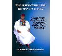 WHO IS RESPONSIBLE FOR THE SINNER'S BLOOD?: “Awakening the Church to the Urgent Call of Soul Winning”