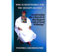 WHO IS RESPONSIBLE FOR THE SINNER'S BLOOD?: “Awakening the Church to the Urgent Call of Soul Winning”