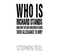 Who Is Richard Stands And Why Do Our Children Pledge Their Allegiance To Him?