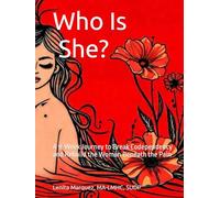Who Is She?: A 9-Week Journey to Break Codependency and Rebuild the Woman Beneath the Pain