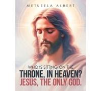 Who Is Sitting On The Throne, In Heaven? Jesus, The Only God.