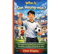 Who Is Son Heung-min?: The Inspiring Football Story of Hard Work, Discipline, and Never Giving Up for Kids