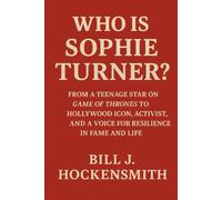Who Is Sophie Turner ?: From A Teenage Star On Game Of Thrones To Hollywood Icon, Activist, And A Voice For Resilience In Fame And Life