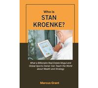 Who is Stan Kroenke?: What a Billionaire Real Estate Mogul and Global Sports Owner Can Teach the World about Wealth and Strategy