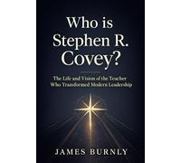 Who is Stephen R. Covey?: The Life and Vision of the Teacher Who Transformed Modern Leadership