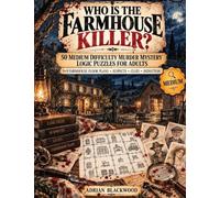 Who Is the Farmhouse Killer?: 50 Medium Difficulty Murder Mystery Logic Puzzles for Adults with 9x9 Farmhouse Floor Plans, Suspects, Clues & Armchair Detective Deduction