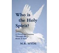 Who Is The Holy Spirit? A Devotional Journey Through The Book Of Acts