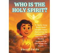 WHO IS THE HOLY SPIRIT?: Story About God's Invisible Helper, Discovering His Comfort, Peace, and Love, the Promise Jesus Sent to Live Inside Our Hearts.