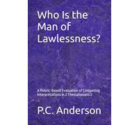 Who Is the Man of Lawlessness?: A Rubric-Based Evaluation of Competing Interpretations in 2 Thessalonians 2