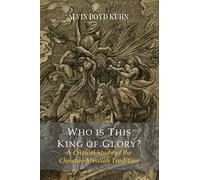 Who Is This King Of Glory? A Critical Study of the Christos-Messiah Tradition