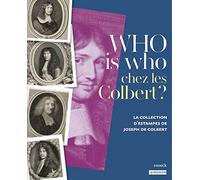WHO IS WHO CHEZ LES COLBERT ? LA COLLECTION D'ESTAMPES DE JOSEPH DE COLBERT