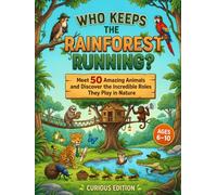 Who Keeps the Rainforest Running?: Meet 50 Amazing Animals and Discover the Incredible Roles They Play in Nature-Educational Picture Book for Curious ... 10 (The Secret Jobs of Rainforest Creatures)