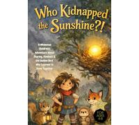 Who Kidnapped the Sunshine?!: A Whimsical Children’s Adventure About Sharing, Kindness & the Golden Bird Who Learned to Shine Together For Ages 4-8, bedtime story kindness, social emotional learning