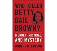 Who Killed Betty Gail Brown by Robert G. Lawson Robert G. Lawson (Auteur)