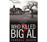 Who Killed Big Al by Carroll Baker Carroll Baker (Auteur)