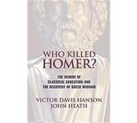 Who Killed Homer? John Heath, Victor Davis Hanson (Auteur)