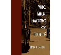 Who Killed Lawrence of Arabia?