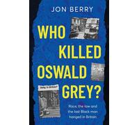Who Killed Oswald Grey? Race, the law and the last Black man hanged in Britain. - Jon Berry - Troubador Publishing - ebook (ePub) - Livre