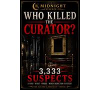Who Killed the Curator?: 3,333 Suspects. One Killer. Solve the Who, What, Where & When - An Interactive Murder-Mystery Deduction Game for Adults. One Answer, No Red Herrings.