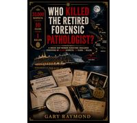 WHO KILLED THE RETIRED FORENSIC PATHOLOGIST?: A Cruise Ship Murder Deduction Challenge Consisting of 35,000 Suspects, 10 Clues,1 Killer.