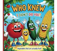 Who Knew I didn’t Did You: Vegetables That Are Actually Fruit