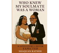 Who Knew My Soulmate Was A Woman: A Love Story I Never Expected