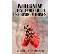 Who Knew That God Could Use Broken Things