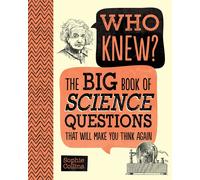 Who Knew? The Big Book Of Science Questions That Will Make You Think Again