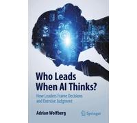 Who Leads When AI Thinks?: How Leaders Frame Decisions and Exercise Judgment