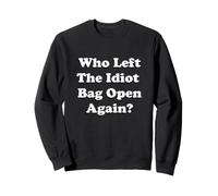 Who Left The Idiot Bag Open ? Humour drôle Sweatshirt