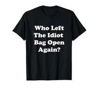 Who Left The Idiot Bag Open ? Humour drôle T-Shirt