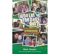 Who Let The Dads Out? Inspiring Ideas for Churches to Engage with Dads and Their Pre-school Children Chester, Mark (Auteur)