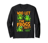 Who Let The Frogs Out Amphibian Lover Frog Owner Funny Humour Manche Longue