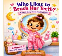 Who Likes to Brush Her Teeth?: A Sweet Story About Healthy Habits