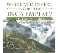 Who Lived in Peru before the Inca Empire? The Early Tribes - History of the World Children's History Books