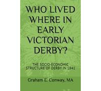 WHO LIVED WHERE IN EARLY VICTORIAN DERBY?: THE SOCIO-ECONOMIC STRUCTURE OF DERBY IN 1841